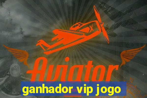 ganhador vip jogo